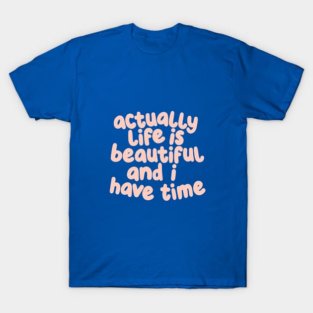 Actually Life is Beautiful and I Have Time by The Motivated Type in Light Rose and Viridian Green T-Shirt by MotivatedType